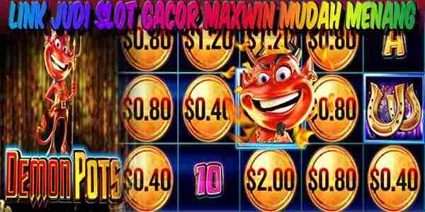 Link Judi Slot Gacor Maxwin Resmi Terpercaya Mudah Menang Demon Pots