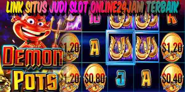 Situs Judi Slot Online24Jam Terbaik dan Terpercaya No 1 Demon Pots